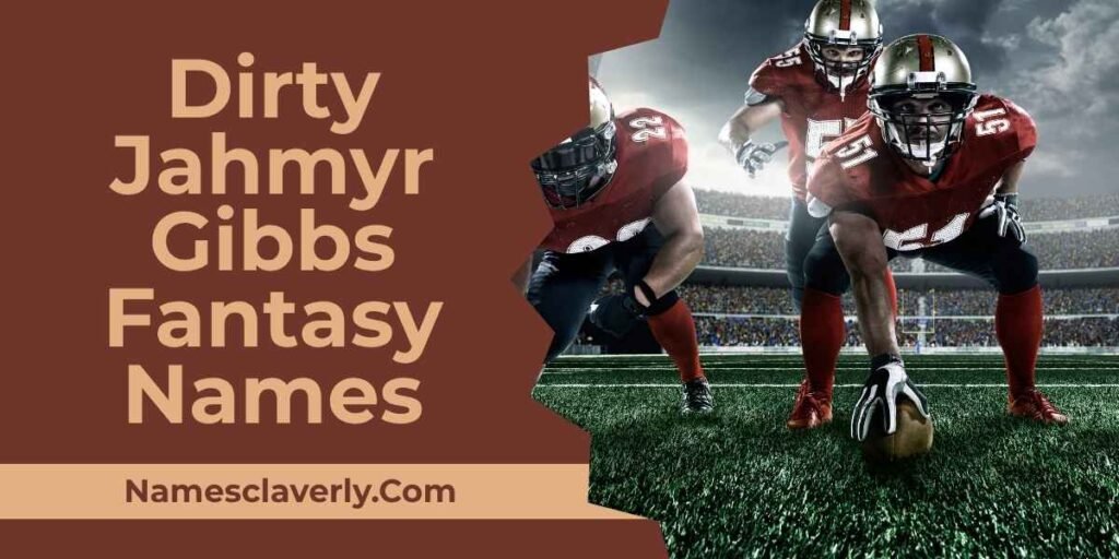 Dirty Jahmyr Gibbs Fantasy Names