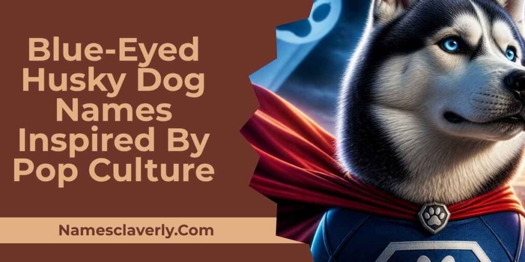 Blue-Eyed Husky Dog Names Inspired By Pop Culture