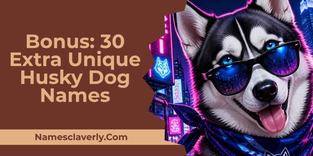 Bonus: 30 Extra Unique Husky Dog Names